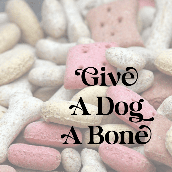 Give A Dog A Bone